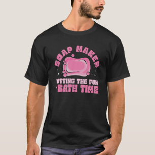 Soap Maker Fun Bath Time Soap Making Expert T-Shirt