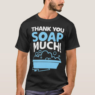 Soap Maker Funny Thank you Handmade Love Soapsuds  T-Shirt
