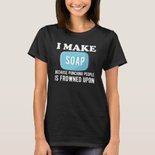 Soap Maker - I make soap T-Shirt
