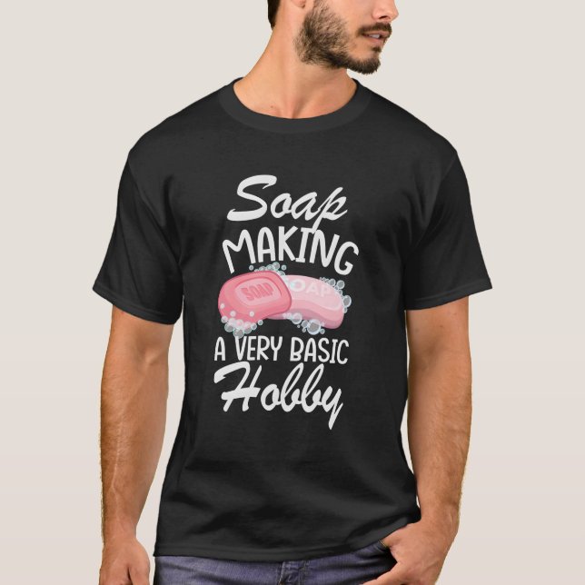 Soap Making A Very Basic Hobby Soap Making T-Shirt (Front)