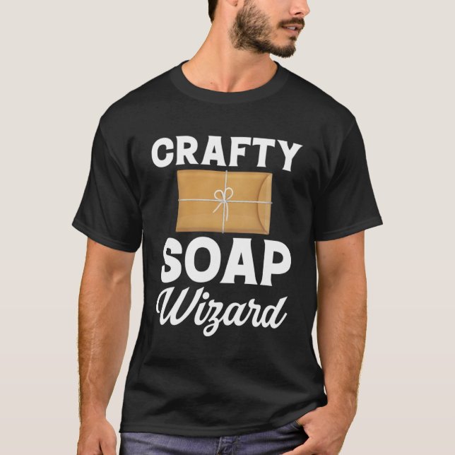 Soap Making Crafty Soap Wizard Soap Maker Love Soa T-Shirt (Front)