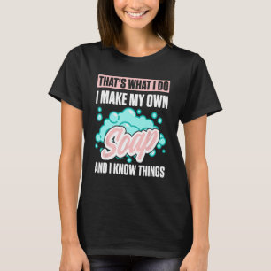 Soap Making For Soap Maker Soap Soaping Handmade T-Shirt