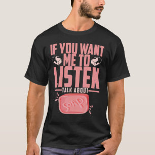 Soap Making If You Want Me To Listen Talk About So T-Shirt