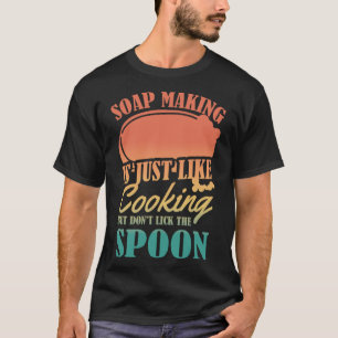 Soap Making Is Just Like Cooking Retro Soap Maker T-Shirt