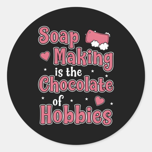 Soap Making Is The Chocolate Of Hobbies Soap Maker Classic Round Sticker (Front)