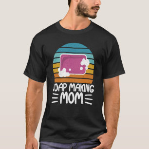 Soap Making Mum Soap Maker Expert Soap T-Shirt