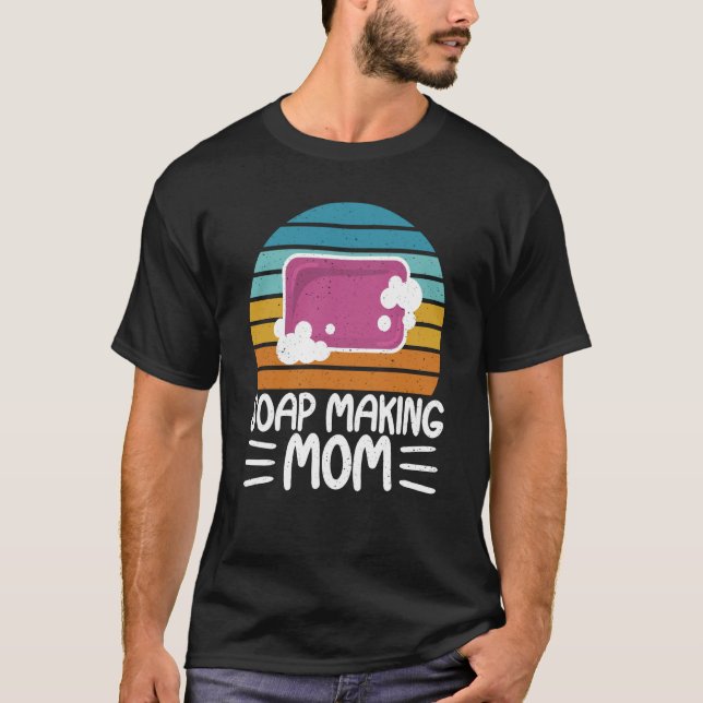 Soap Making Mum Soap Maker Expert Soap T-Shirt (Front)