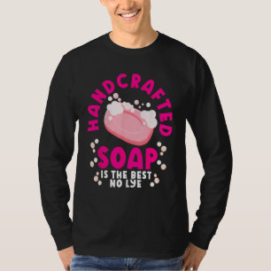 Soap Making Soap Maker Soapologist Soap Is The Bes T-Shirt