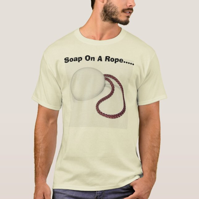 Soap On A Rope..... T-Shirt (Front)