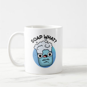 Soap What Funny Soap Pun  Coffee Mug