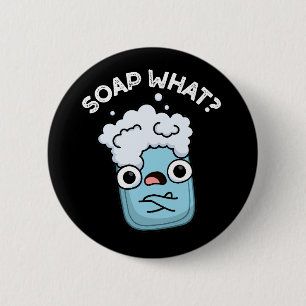Soap What Funny Soap Pun Dark BG 6 Cm Round Badge