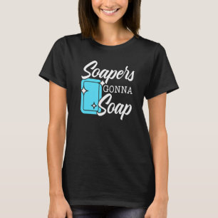 Soapers Gonna Soap Boss Saponification Geek Soap M T-Shirt