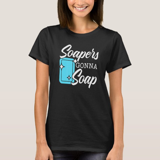 Soapers Gonna Soap Boss Saponification Geek Soap M T-Shirt (Front)