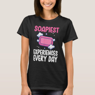 Soapiest Experience every Day Soap Making T-Shirt
