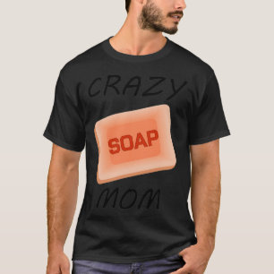 Soapmaking Crazy Soap Mama Cooking Handycraft Gift T-Shirt