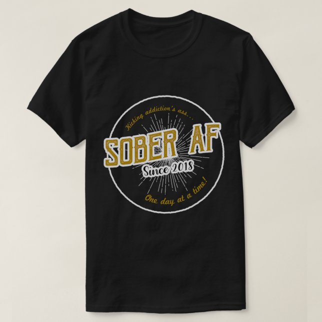 Sober AF Since 2018 - 3 Year Sobriety Anniversary  T-Shirt (Design Front)