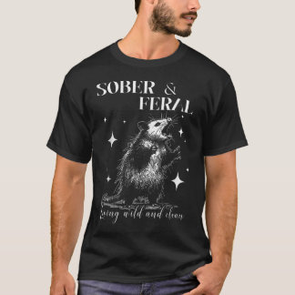 Sober And Feral Funny Sobriety Opossum T-Shirt