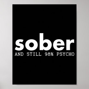 Sober and Still Psycho Funny Sarcastic Recovery Poster