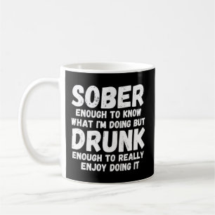 Sober Enough To Know What I'M Doing Coffee Mug