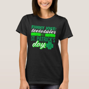 Sober Teetotaler No Drinking St Patricks  Drinking T-Shirt
