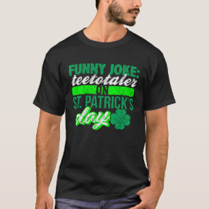 Sober Teetotaler No Drinking St Patricks  Drinking T-Shirt