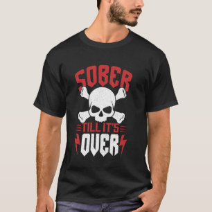 Sober Till Itu2019s Over Recovery Awareness Sobrie T-Shirt