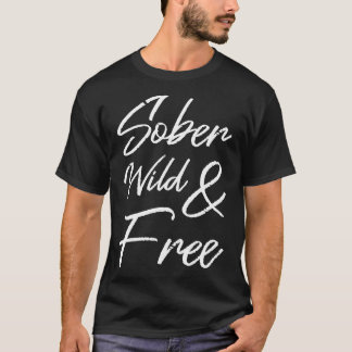 Sober Wild And Free II T-Shirt