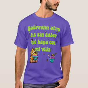 Sobreviví Otro Día Sin Saber Qué Hago Con Mi Vida T-Shirt