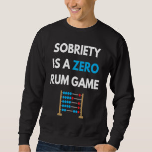 Sobriety Is A Zero Rum Game Recovery Pun AA NA Ma Sweatshirt