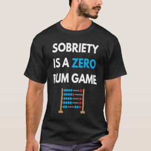 Sobriety Is A Zero Rum Game  Recovery Pun AA NA Ma T-Shirt