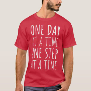 Sobriety One Day At A Time One Step At A Time I T-Shirt