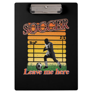 Soccer 2021 Leave Me Here Clipboard