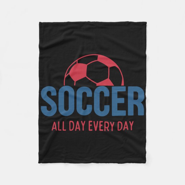 Soccer All Day Every Day Fan Training Soccer Boys  Fleece Blanket (Front)