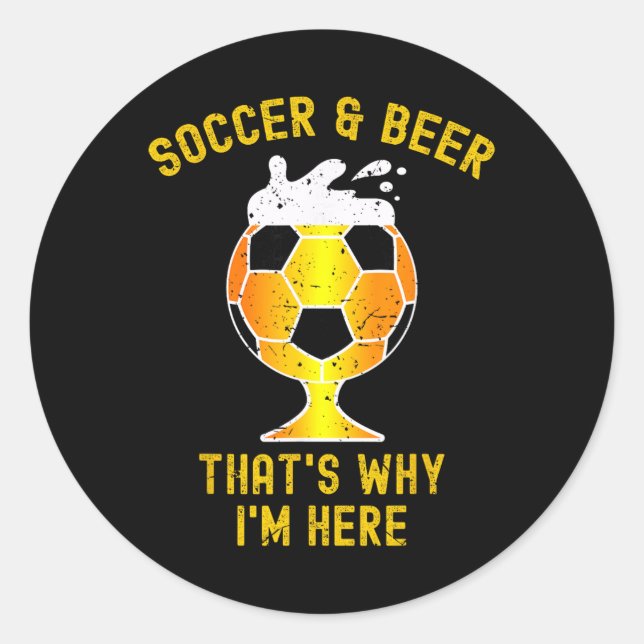 Soccer And Beer That's Why I'm Here. Gl Of Beer Fu Classic Round Sticker (Front)