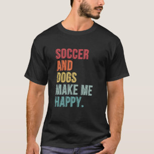 Soccer And Dogs Make Me Happy Funny T-Shirt