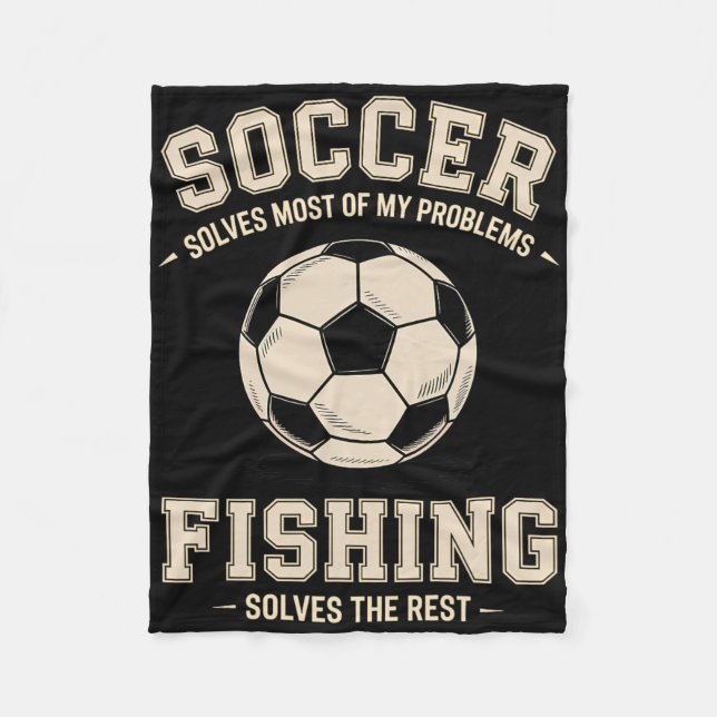 Soccer And Fishing The Ultimate Problem Solvers  Fleece Blanket (Front)