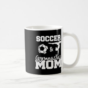 Soccer And Gymnastics Mum Funny Soccer Player Gymn Coffee Mug