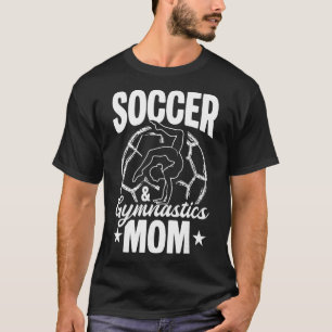 Soccer And Gymnastics Mum Soccer Gymnastics Mum T-Shirt