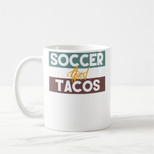 Soccer And Tacos Funny Taco Coffee Mug