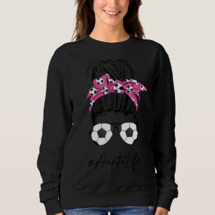 Soccer Aunta Life Messy Bun Hair Sunglasses Mother Sweatshirt