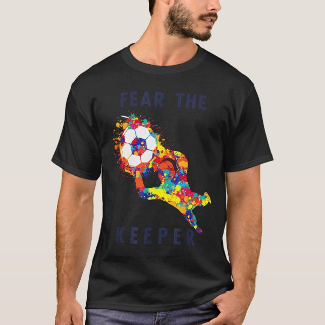 Soccer Ball Funny Goalie Keeper Quote  T-Shirt (Front)