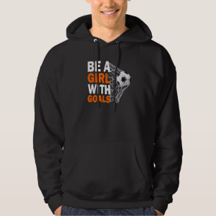 Soccer Be A Girl With Goals Soccer Football Hoodie