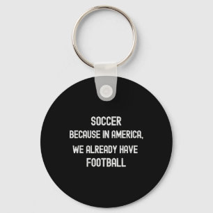Soccer Because In America We Already Have Footll F Key Ring