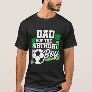 Soccer Birthday - Birthday Dad - Boys Soccer Birth T-Shirt
