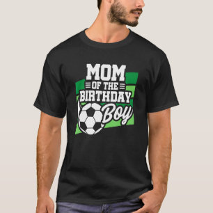 Soccer Birthday - Birthday Mum - Boys Soccer Birth T-Shirt