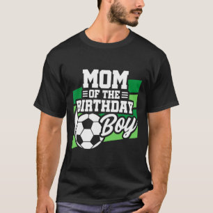 Soccer Birthday - Birthday Mum - Boys Soccer Birth T-Shirt