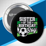 Soccer Birthday Sister - Boys Soccer Birthday 6 Cm Round Badge<br><div class="desc">This soccer birthday party design is perfect for the sister of the birthday boy for a soccer theme birthday party. Great birthday party idea for kids that love to play soccer, watch soccer or future soccer star players! Features a soccer ball on a soccer field graphic for a boy's soccer...</div>