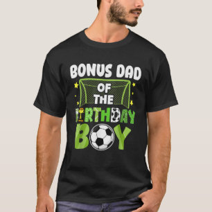 Soccer Bonus Dad Birthday Boy Party Soccer Family  T-Shirt