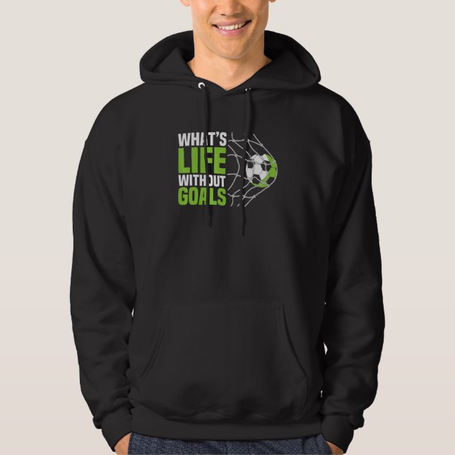 Soccer  Boys Men What's Life Without Goals Soccer Hoodie (Front)