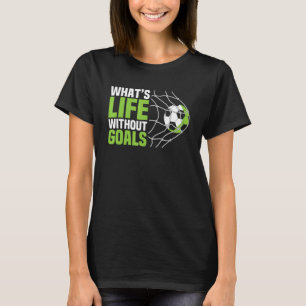 Soccer Boys Men What's Life Without Goals Soccer T-Shirt